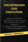 The Nitrogen Gas Execution: Legal and Ethical Implications and Future of the New Execution Method (A CASE STUDY OF ALAN EUGENE MILLER) Cover Image