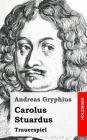 Carolus Stuardus By Andreas Gryphius Cover Image