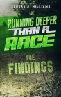 Running Deeper Than A Race: The Findings By Kendra J. Williams Cover Image