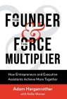 The Founder & The Force Multiplier: How Entrepreneurs and Executive Assistants Achieve More Together By Adam Hergenrother, Hallie Warner Cover Image