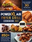 PowerXL Air Fryer Grill Cookbook 2021: 850+ Affordable, Quick & Easy PowerXL Air Fryer Recipes Fry, Bake, Grill & Roast Most Wanted Family Meals Boost Cover Image