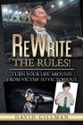 ReWrite The Rules!: Turn Your Life Around From Victim to Victorious By David Gillman Cover Image