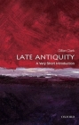 Late Antiquity: A Very Short Introduction (Very Short Introductions) By Gillian Clark Cover Image