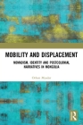 Mobility and Displacement: Nomadism, Identity and Postcolonial Narratives in Mongolia Cover Image