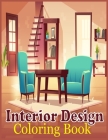 Interior Design coloring book: An Adults Coloring Book Features Interiors In Bedroom, Kitchen, Living Room, ...With Many Styles For Relaxing By Mozammel Hosen Cover Image