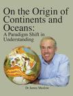 On the Origin of Continents and Oceans: A Paradigm Shift in Understanding By James Maxlow Cover Image