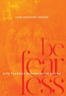 Be Fearless: Give Yourself Permission To Be You Cover Image