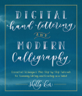 Digital Hand Lettering and Modern Calligraphy: Essential Techniques Plus Step-by-Step Tutorials for Scanning, Editing, and Creating on a Tablet Cover Image