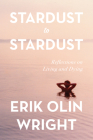 Stardust to Stardust: Reflections on Living and Dying By Erik Olin Wright Cover Image