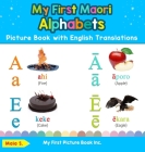My First Maori Alphabets Picture Book with English Translations: Bilingual Early Learning & Easy Teaching Maori Books for Kids By Maia S Cover Image
