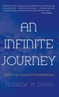 An Infinite Journey: Growing toward Christlikeness By Andrew M. Davis Cover Image