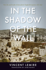 In the Shadow of the Wall: The Life and Death of Jerusalem's Maghrebi Quarter, 1187-1967 By Vincent Lemire, Jane Kuntz (Translator) Cover Image