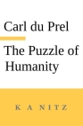 The Puzzle of Humanity: An Introduction to the Study of the Occult Sciences By Carl Du Prel, Kerry A. Nitz (Translator) Cover Image