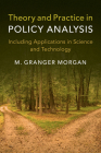 Theory and Practice in Policy Analysis: Including Applications in Science and Technology By M. Granger Morgan Cover Image