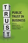 Public Trust in Business By Jared D. Harris (Editor), Brian Moriarty (Editor), Andrew C. Wicks (Editor) Cover Image