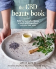 The CBD Beauty Book: Make your own natural beauty products with the goodness extracted from hemp By Colleen Quinn Cover Image