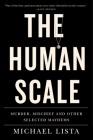 The Human Scale: Murder, Mischief and Other Selected Mayhems By Michael Lista Cover Image