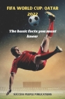 Fifa World Cup: QATAR 2022: The basic facts you must know By Success People Publications Cover Image