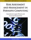 Risk Assessment and Management in Pervasive Computing: Operational, Legal, Ethical, and Financial Perspectives (Premier Reference Source) Cover Image