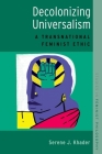 Decolonizing Universalism: A Transnational Feminist Ethic (Studies in Feminist Philosophy) By Serene J. Khader Cover Image