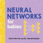 Neural Networks for Babies (Baby University) By Chris Ferrie, Sarah Kaiser Cover Image