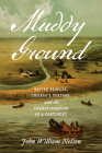 Muddy Ground: Native Peoples, Chicago's Portage, and the Transformation of a Continent By John William Nelson Cover Image