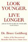 Look Younger, Live Longer: Add 25 to 50 Years to Your Life, Naturally By Bruce Goldberg Cover Image