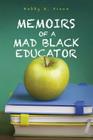 Memoirs of a Mad Black Educator By Bobby R. Dixon Cover Image