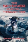 The Skydiver Who Fell Through Time By Mansel Van Weenen Cover Image