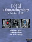 Fetal Echocardiography: A Practical Guide [With DVD] By Lindsey D. Allan, Andrew C. Cook, Ian C. Huggon Cover Image