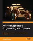 Android Application Programming with Opencv By Joseph Howse Cover Image