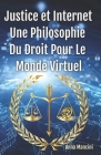 Justice Et Internet, Une Philosophie Du Droit Pour Le Monde Virtuel Cover Image
