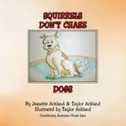 Squirrels Don't Chase Dogs By Jeanette &. Taylor Ackland Cover Image