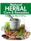 Natural Herbal Cures & Remedies: Cures Doctor won't tell you Cover Image
