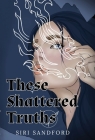 These Shattered Truths By Siri Sandford Cover Image