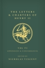 The Letters and Charters of Henry II, King of England 1154-1189 Volume VI: Appendices and Concordances By Nicholas Vincent (Editor) Cover Image