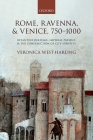 Rome, Ravenna, and Venice, 750-1000: Byzantine Heritage, Imperial Present, and the Construction of City Identity By Veronica West-Harling Cover Image
