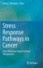 Stress Response Pathways in Cancer: From Molecular Targets to Novel Therapeutics By Georg T. Wondrak (Editor) Cover Image