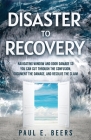 Disaster to Recovery: Navigating Window and Door Damage So You Can Cut Through the Confusion, Document the Damage, and Resolve the Claim By Paul E. Beers Cover Image