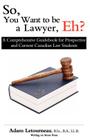 So, You Want to be a Lawyer, Eh?: A Comprehensive Guidebook for Prospective and Current Canadian Law Students By Adam Letourneau Cover Image