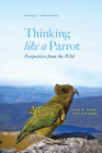 Thinking like a Parrot: Perspectives from the Wild By Alan B. Bond, Judy Diamond Cover Image