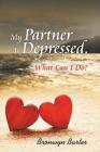 My Partner Is Depressed, What Can I Do? By Bronwyn Barter Cover Image