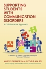 Supporting Students with Communication Disorders. A Collaborative Approach: A Resource for Speech-Language Pathologists, Parents and Educators By Mary E. Eannace Cover Image