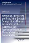 Measuring, Interpreting and Translating Electron Quasiparticle - Phonon Interactions on the Surfaces of the Topological Insulators Bismuth Selenide an (Springer Theses) By Colin Howard Cover Image