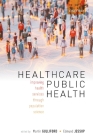 Healthcare Public Health: Improving Health Services Through Population Science By Martin Gulliford (Editor), Edmund Jessop (Editor) Cover Image