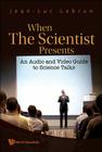 When the Scientist Presents: An Audio and Video Guide to Science Talks (with DVD-Rom) [With DVD ROM] By Jean-Luc Lebrun Cover Image