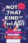 Not That Kind of Ever After: A Novel By Luci Adams Cover Image