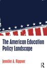The American Education Policy Landscape By Jennifer A. Rippner Cover Image