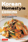 Korean Homestyle Cooking: 89 Classic Recipes - From Barbecue and Bibimbap to Kimchi and Japchae Cover Image