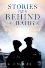 Stories from Behind the Badge By I. M. Blue Cover Image